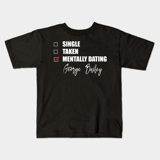 Mentally Dating George Bailey Kids T-Shirt by Bend-The-Trendd